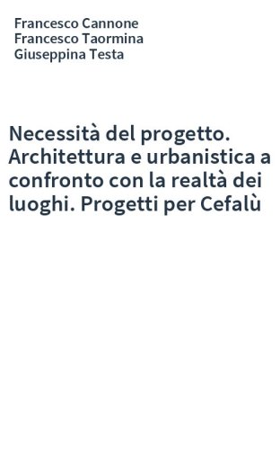 Necessità del progetto. Architettura e urbanistica a confronto con la realtà dei luoghi. Progetti per Cefalù