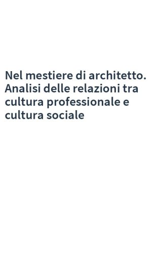 Nel mestiere di architetto. Analisi delle relazioni tra cultura professionale e cultura sociale