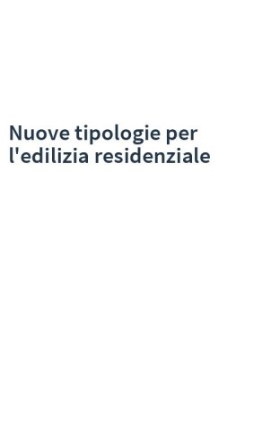 Nuove tipologie per l'edilizia residenziale