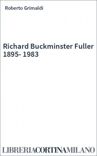 Richard Buckminster Fuller 1895-1983
