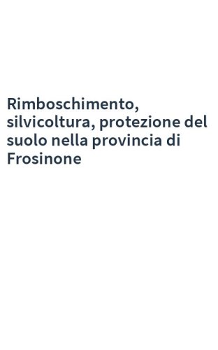 Rimboschimento, silvicoltura, protezione del suolo nella provincia di Frosinone