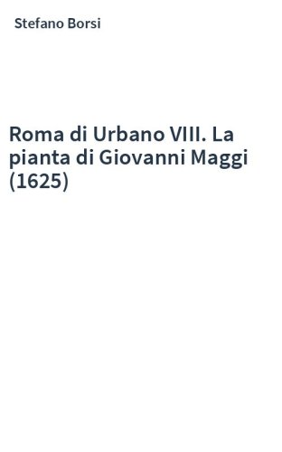 Roma di Urbano VIII. La pianta di Giovanni Maggi (1625)