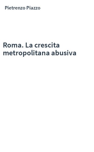Roma. La crescita metropolitana abusiva