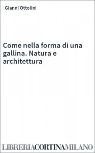Come nella forma di una gallina. Natura e architettura