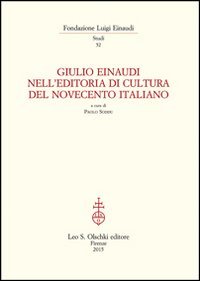 Giulio Einaudi nell'editoria di cultura del Novecento italiano. Atti del Convegno... (Torino, 25-26 ottobre 2012)
