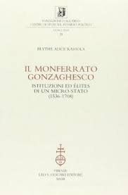 Il Monferrato gonzaghesco. Istituzioni ed élites di un micro-Stato (1536-1708)