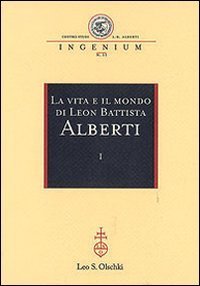 La vita e il mondo di Leon Battista Alberti. Atti del Convegno internazionale (Genova, 19-21 febbraio 2004)