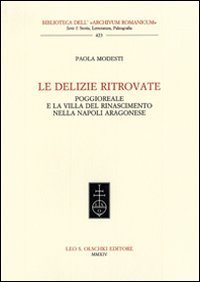 Le delizie ritrovate. Poggioreale e la villa del Rinascimento nella Napoli aragonese