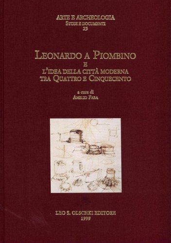 Leonardo a Piombino e l'idea della città moderna tra Quattro e Cinquecento