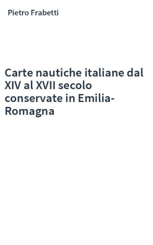 Carte nautiche italiane dal XIV al XVII secolo conservate in Emilia-Romagna