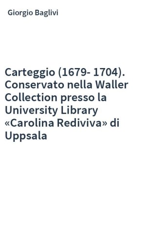 Carteggio (1679-1704). Conservato nella Waller Collection presso la University Library «Carolina Rediviva» di Uppsala