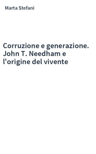 Corruzione e generazione. John T. Needham e l'origine del vivente