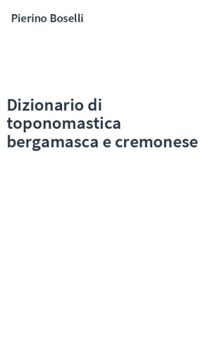 Dizionario di toponomastica bergamasca e cremonese