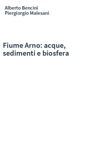 Fiume Arno: acque, sedimenti e biosfera