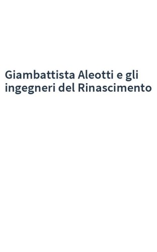 Giambattista Aleotti e gli ingegneri del Rinascimento
