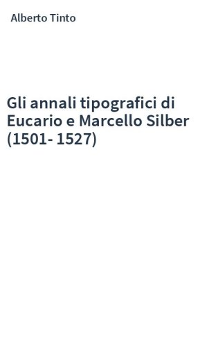 Gli annali tipografici di Eucario e Marcello Silber (1501-1527)