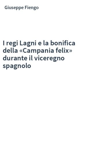 I regi Lagni e la bonifica della «Campania felix» durante il viceregno spagnolo
