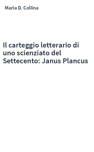 Il carteggio letterario di uno scienziato del Settecento: Janus Plancus