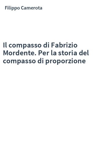 Il compasso di Fabrizio Mordente. Per la storia del compasso di proporzione