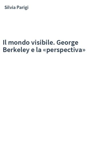 Il mondo visibile. George Berkeley e la «perspectiva»