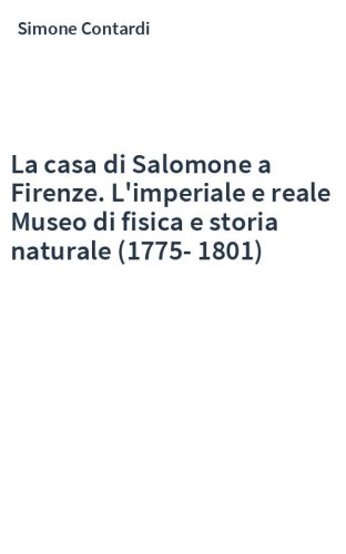 La casa di Salomone a Firenze. L'imperiale e reale Museo di fisica e storia naturale (1775-1801)