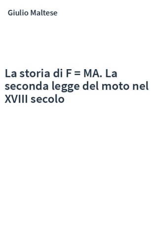 La storia di F = MA. La seconda legge del moto nel XVIII secolo