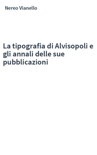 La tipografia di Alvisopoli e gli annali delle sue pubblicazioni