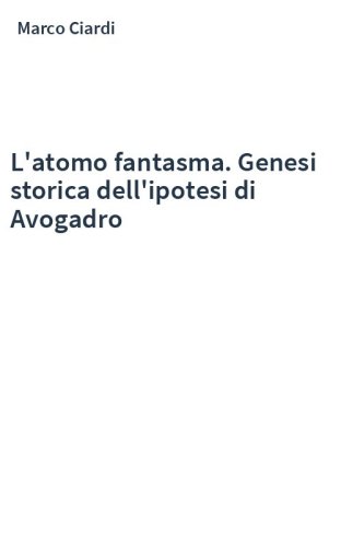 L'atomo fantasma. Genesi storica dell'ipotesi di Avogadro