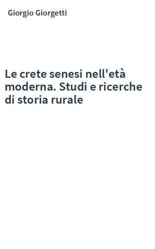 Le crete senesi nell'età moderna. Studi e ricerche di storia rurale
