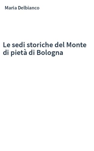Le sedi storiche del Monte di pietà di Bologna