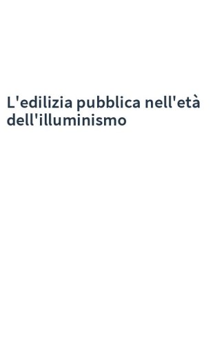 L'edilizia pubblica nell'età dell'illuminismo