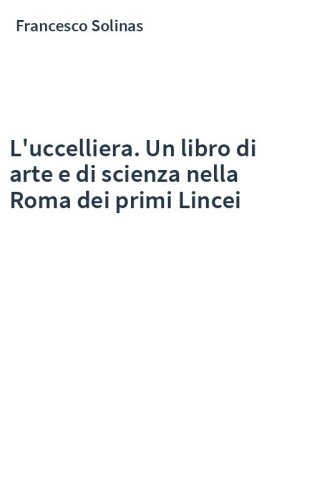 L'uccelliera. Un libro di arte e di scienza nella Roma dei primi Lincei