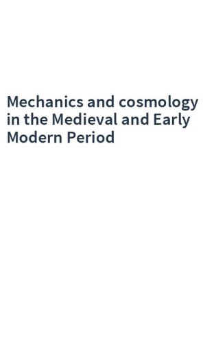 Mechanics and cosmology in the Medieval and Early Modern Period
