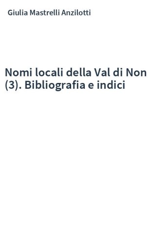 Nomi locali della Val di Non (3). Bibliografia e indici