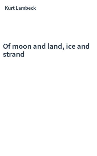 Of moon and land, ice and strand