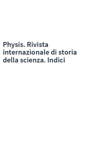 Physis. Rivista internazionale di storia della scienza. Indici