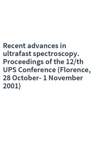 Recent advances in ultrafast spectroscopy. Proceedings of the 12/th UPS Conference (Florence, 28 October-1 November 2001)