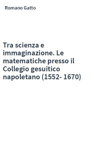 Tra scienza e immaginazione. Le matematiche presso il Collegio gesuitico napoletano (1552-1670)