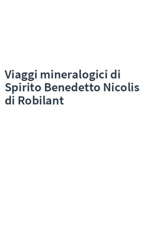 Viaggi mineralogici di Spirito Benedetto Nicolis di Robilant