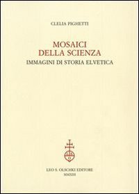 Mosaici della scienza. Immagini di storia elvetica