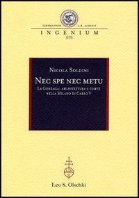 Nec spe nec metu. La Gonzaga: architettura e corte nella Milano di Carlo V