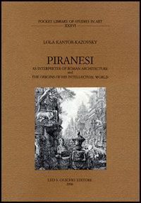 Piranesi as interpreter of roman architecture and the origins of his intellectual world