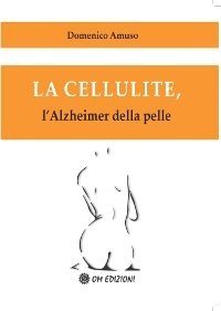 La cellulite. L'alzheimer della pelle