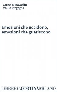 Emozioni che uccidono, emozioni che guariscono