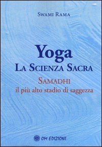 Yoga. La scienza sacra. Samadhi il più alto stadio di saggezza