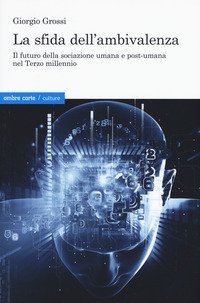 La sfida dell'ambivalenza. Il futuro della sociazione umana e postumana nel Terzo millennio