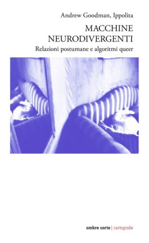 Macchine neurodivergenti. Relazioni postumane e algoritmi queer