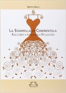 La stampella di Cenerentola. Racconti, immagini, riflessioni