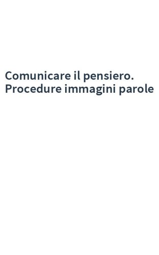 Comunicare il pensiero. Procedure immagini parole