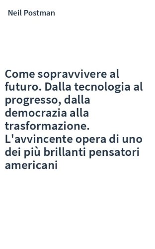 Come sopravvivere al futuro. Dalla tecnologia al progresso, dalla democrazia alla trasformazione. L'avvincente opera di uno dei più brillanti pensatori americani